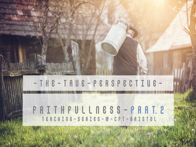 The True Perspective – Faithfulness – Part 2