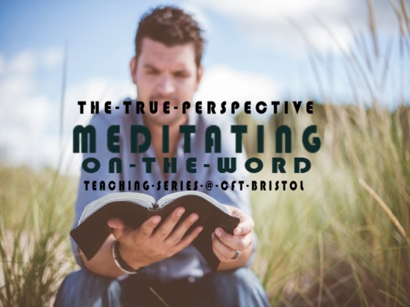 The True Perspective – Meditating On God’s Word