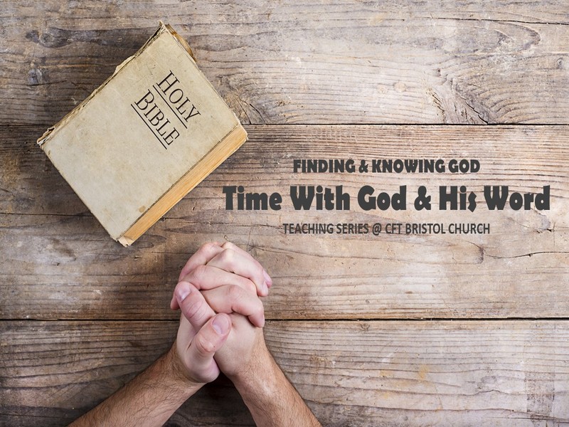 Finding & Knowing God – Time With God & In His Word