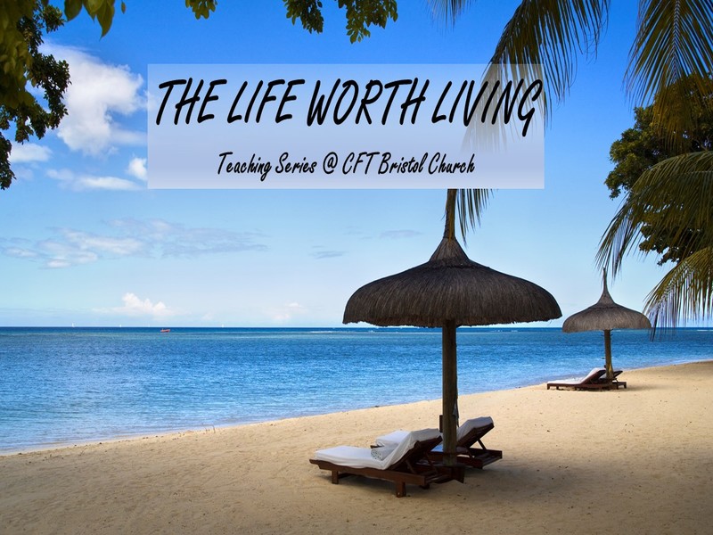 The Life Worth Living – Living With Eternity In Mind – Part 3