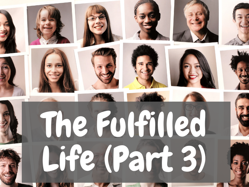 The Fulfilled Life (Part 3)