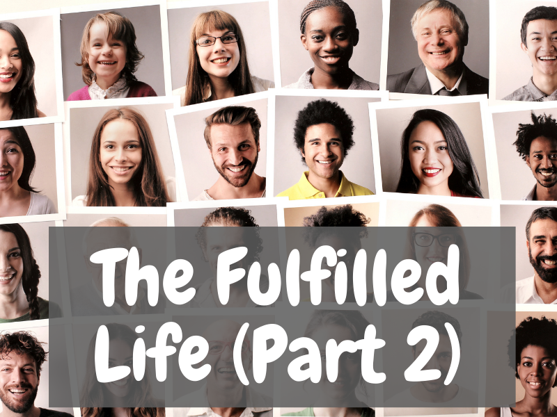 The Fulfilled Life (Part 2)