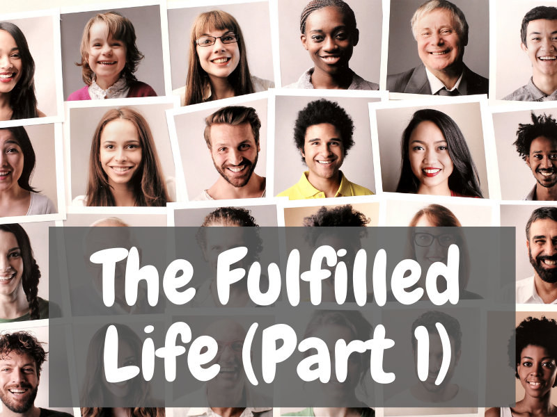The Fulfilled Life (Part 1)